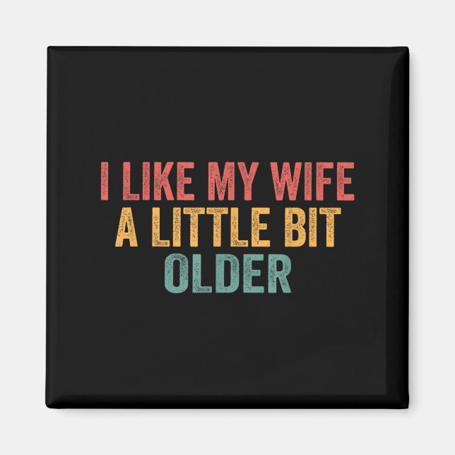 Imã I Like My Wife A Little Bit Older Funny Husband Sa (Frente)