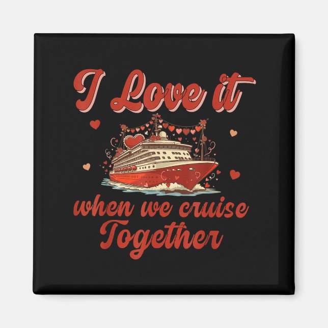 Imã I Love It When We Cruise Together Valentine's Day  (Frente)