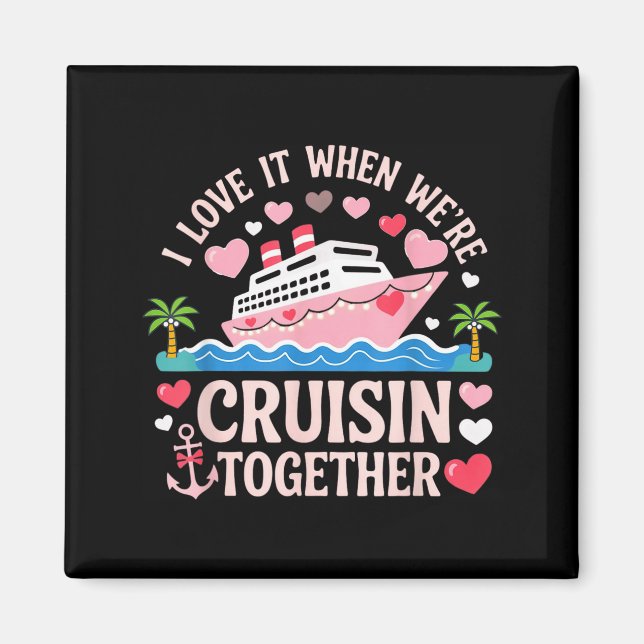 Imã I Love It When We’re Cruisin Together Shirt Cruise (Frente)