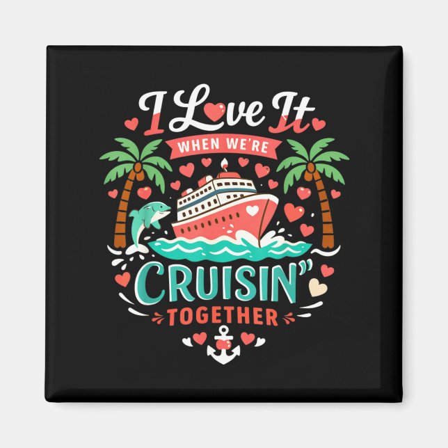 Imã I Love It When We're Cruising Together Cruise Vibe (Frente)
