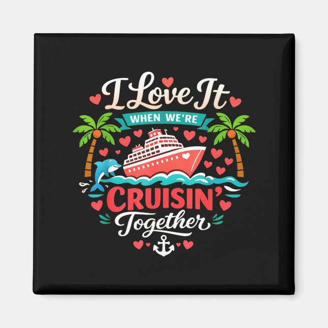Imã I Love It When We're Cruising Together Cruise Vibe (Frente)