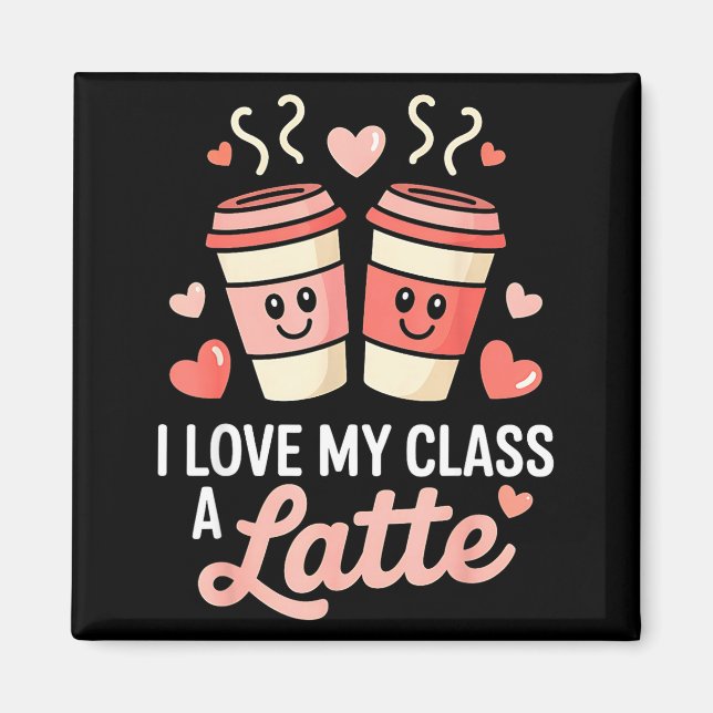 Imã I Love My Cl A Latte Coffee Valentine Day Teachers (Frente)