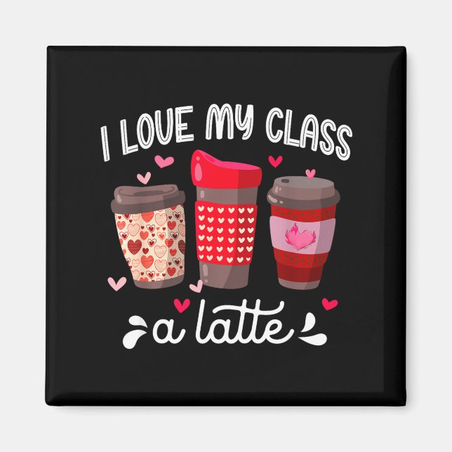 Imã I Love My Cl A Latte Coffee Valentines Day Teacher (Frente)
