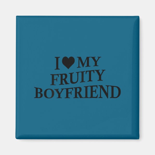 Imã I Love My Fruity Boyfriend Funny Girlfriend Humor  (Frente)