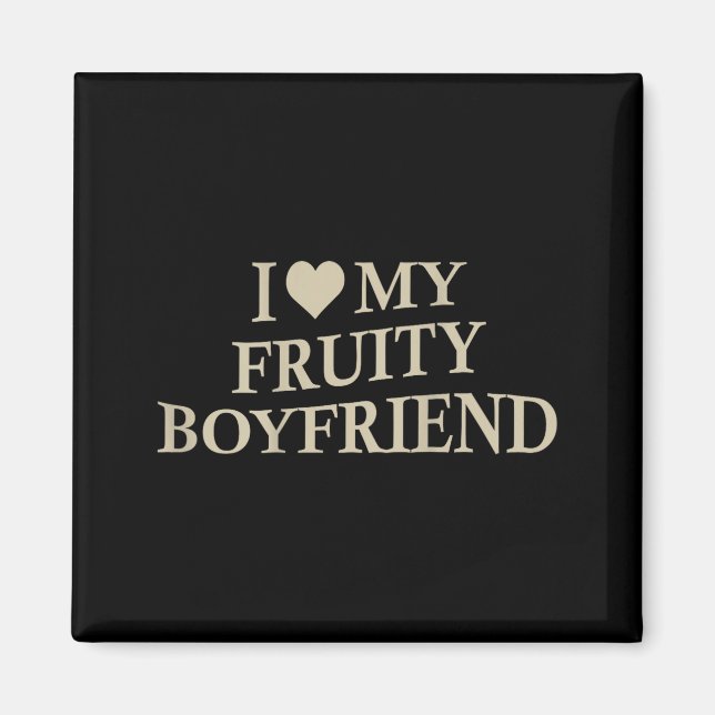 Imã I Love My Fruity Boyfriend Funny Girlfriend Humor  (Frente)
