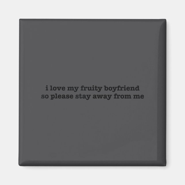Imã I Love My Fruity Boyfriend Funny Girlfriend Humor  (Frente)