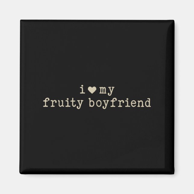 Imã I Love My Fruity Boyfriend Funny Girlfriend Humor  (Frente)
