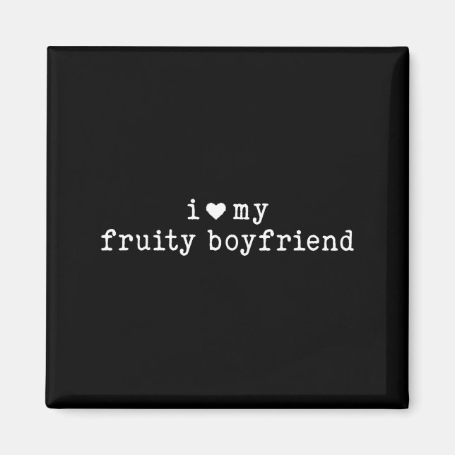 Imã I Love My Fruity Boyfriend Funny Girlfriend Humor  (Frente)