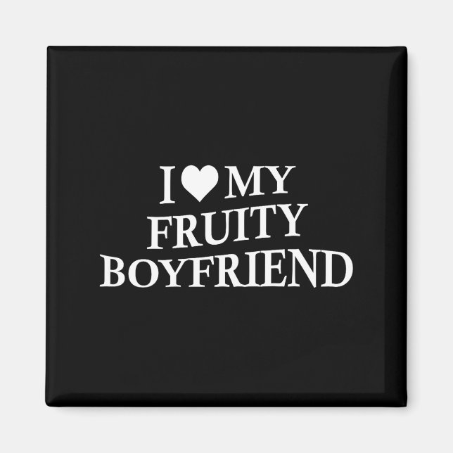 Imã I Love My Fruity Boyfriend Funny Girlfriend Humor  (Frente)