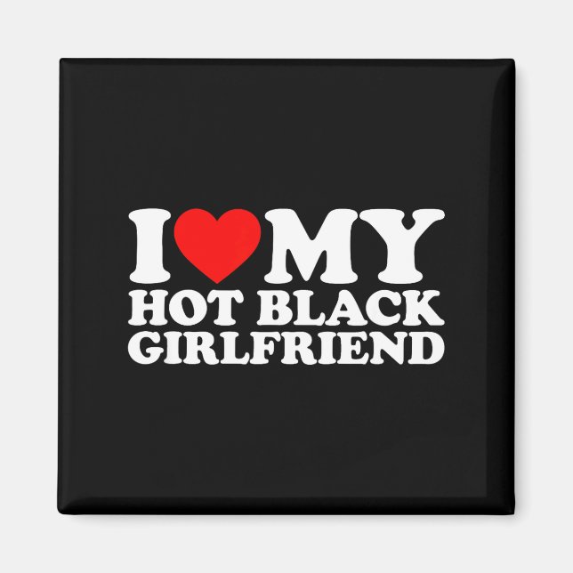 Imã I Love My Hot Black Girlfriend  (Frente)