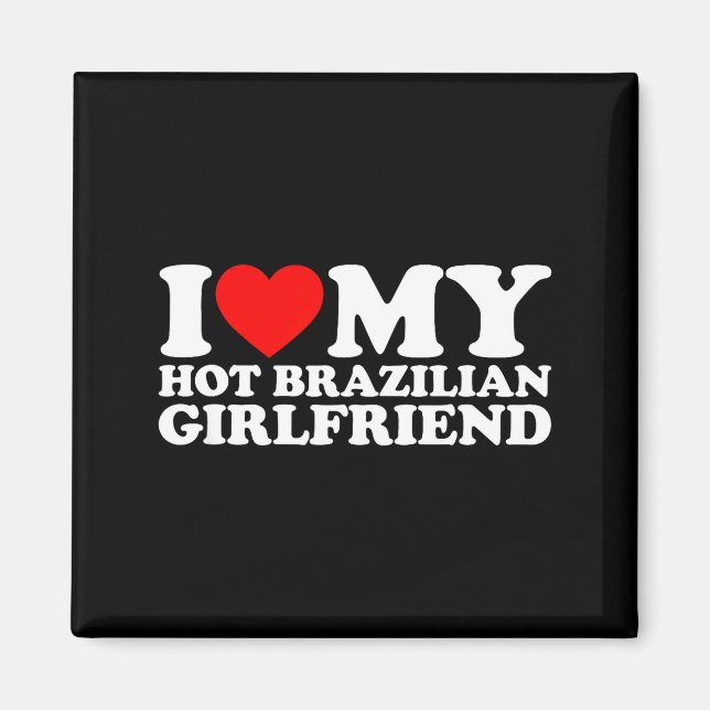 Imã I Love My Hot Brazilian Girlfriend  (Frente)