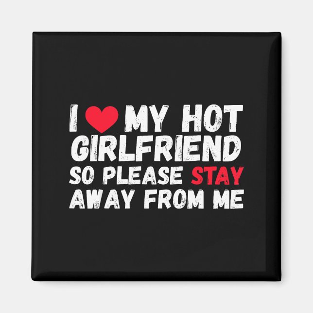 Imã I Love My Hot Girlfriend So Please Stay Away From  (Frente)