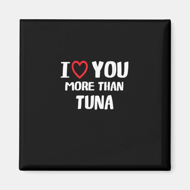 Imã I Love You More Than Tuna Funny Gift  (Frente)