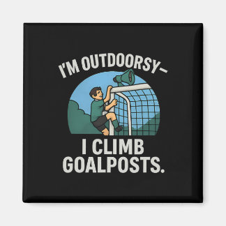 Imã I’m Outdoorsy I Climb Goalposts Soccer Fan Novelty