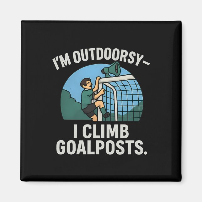 Imã I’m Outdoorsy I Climb Goalposts Soccer Fan Novelty (Frente)