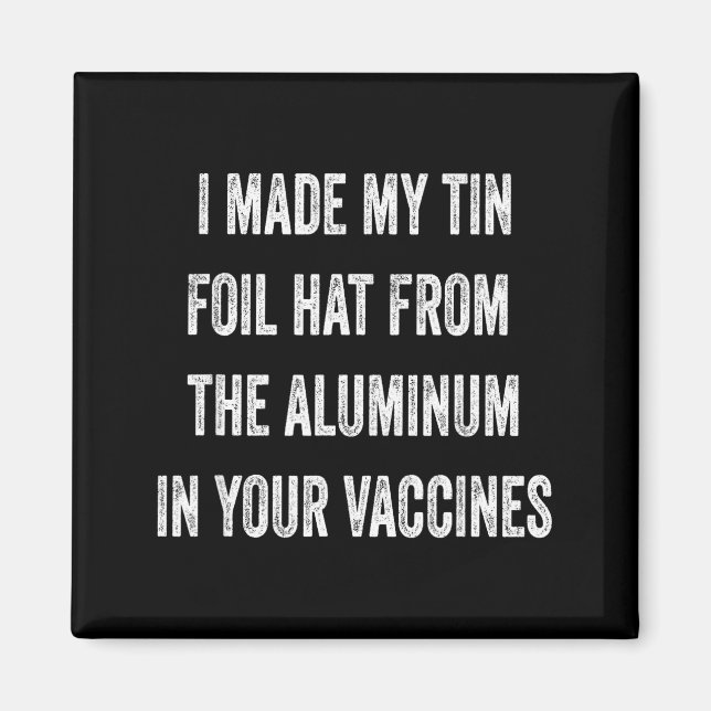 Imã I Made My Tin Foil Hat From Aluminum In Your Vacci (Frente)
