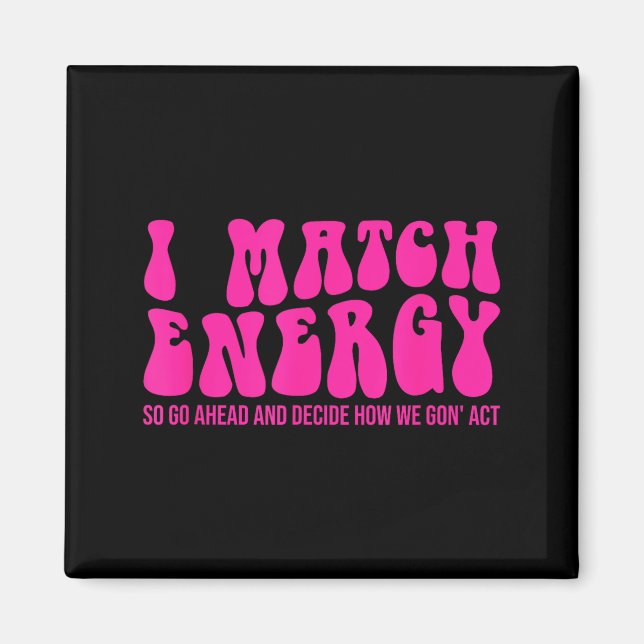 Imã I Match Energy So You Decide  (Frente)