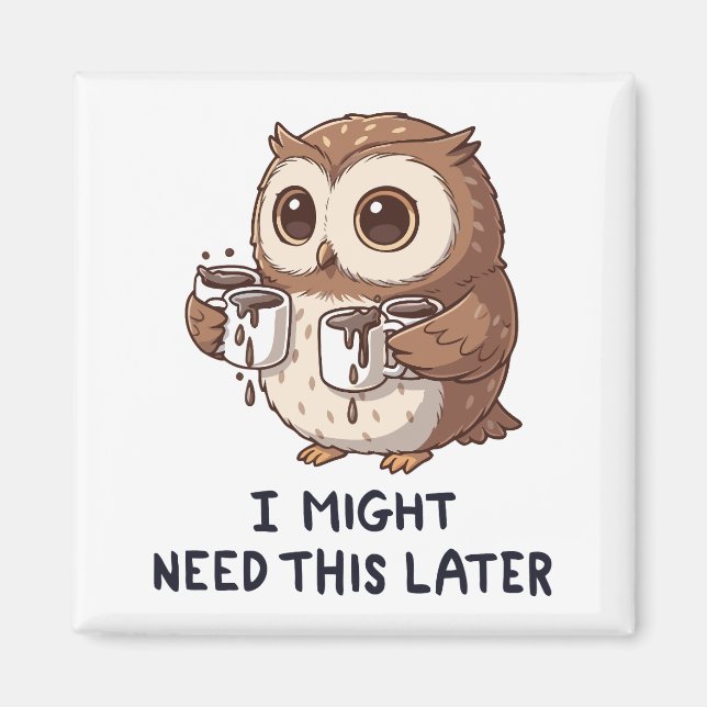 Imã I Might Need Coffee Later - Funny Owl Humor (Frente)