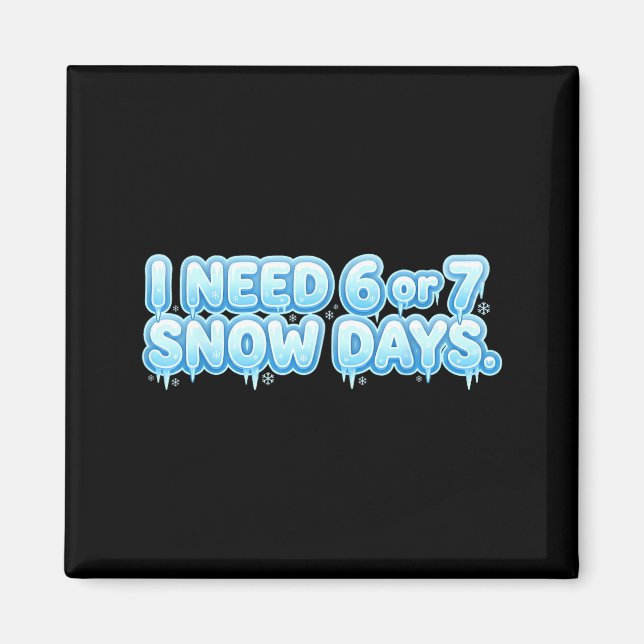 Imã I Need 6 7 Snow Days Funny Snowy Day School Teache (Frente)
