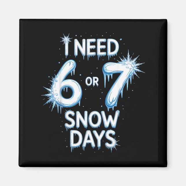 Imã I Need 6 7 Snow Days Snowy Day Teacher And School  (Frente)