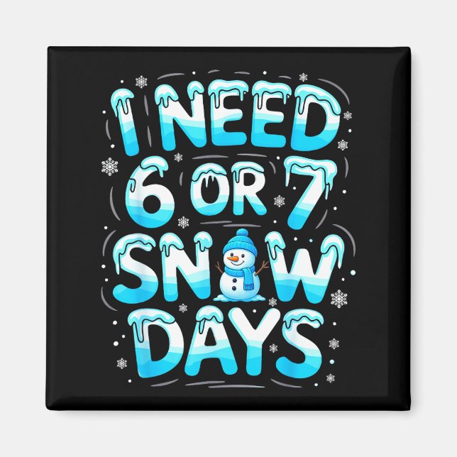 Imã I Need 6 Or 7 Snow Days Funny Teachers Student Win (Frente)