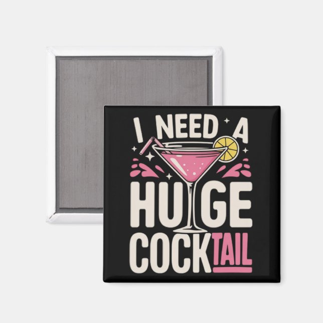 Imã I Need a Huge Cocktail Adult Joke Funny Drinking  (Front/Back)