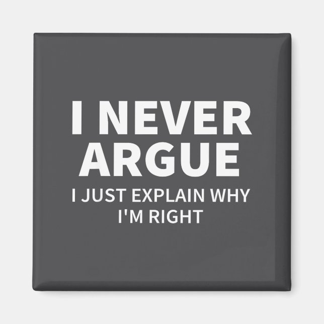 Imã I Never Argue Just Explain Why I'm Right Funny Sar (Frente)
