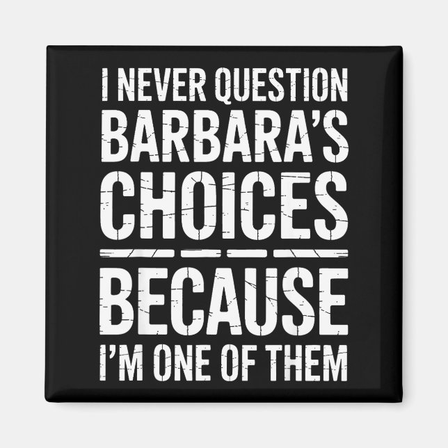 Imã I Never Question Barbara's Choices Because I'm One (Frente)
