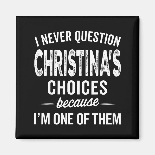 Imã I Never Question Christina’s Choices Christina D  (Frente)