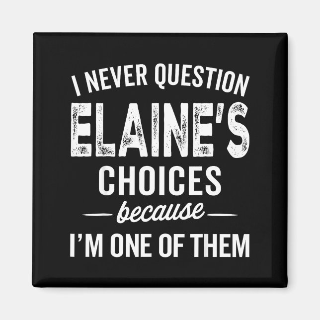 Imã I Never Question Elaine’s Choices - Elaine D Name  (Frente)
