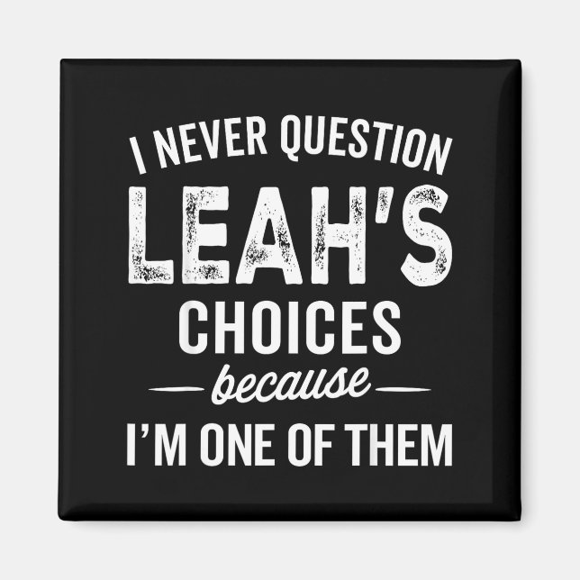 Imã I Never Question Leah’s Choices - Leah D Name  (Frente)