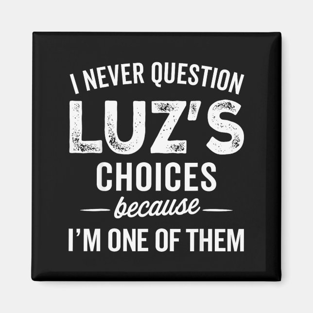 Imã I Never Question Luz’s Choices - Funny Luz D Name  (Frente)