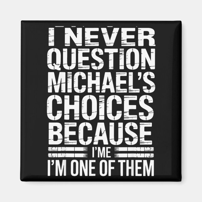 Imã I Never Question Michael's Choices Because I'm One (Frente)