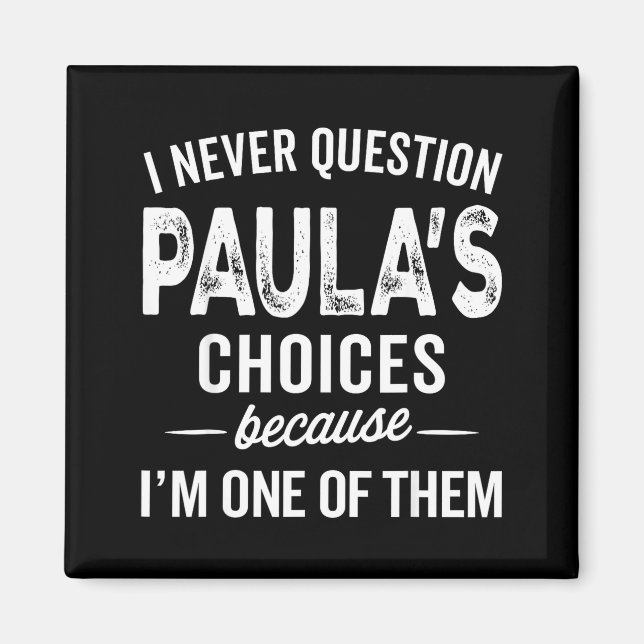 Imã I Never Question Paula’s Choices - Paula D Name  (Frente)