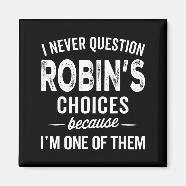 Imã I Never Question Robin’s Choices - Robin D Name  (Frente)
