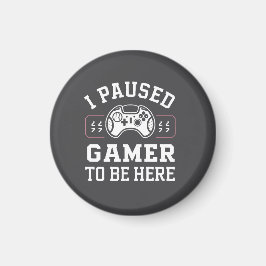 Imã I Paused Gamer To Be Here Quote Design