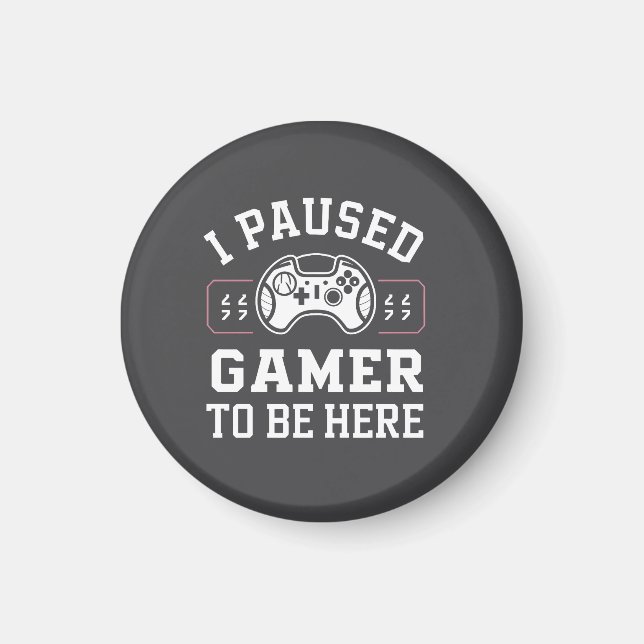 Imã I Paused Gamer To Be Here Quote Design (Frente)