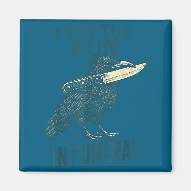Imã I Put The Fun In Funeral Crow Humor Quote  (Frente)