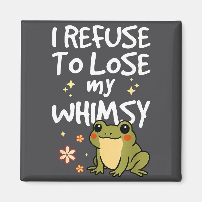 Imã I Refuse To Lose My Whimsy – Cute Frog Quote Funny (Frente)