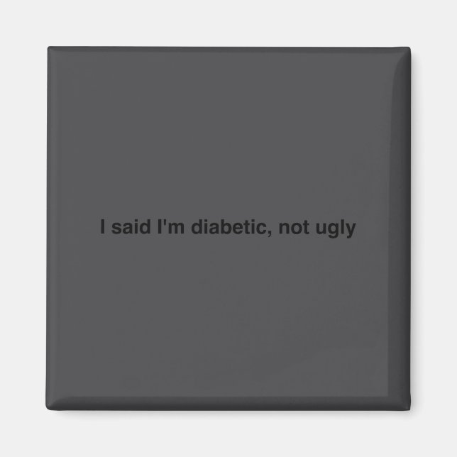 Imã I Said I'm Diabetic Not Ugly Funny Quotes  (Frente)