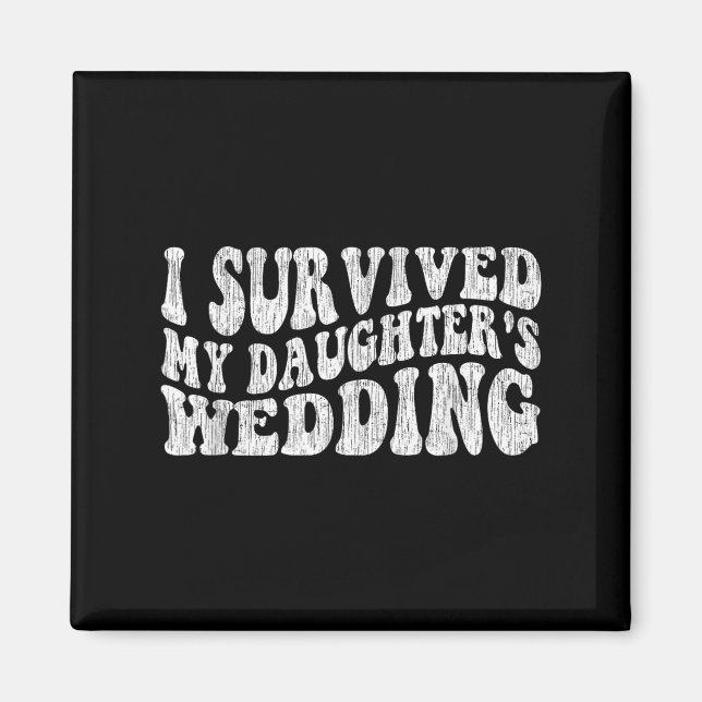 Imã I Survived My Daughter's Wedding Funny Quote  (Frente)