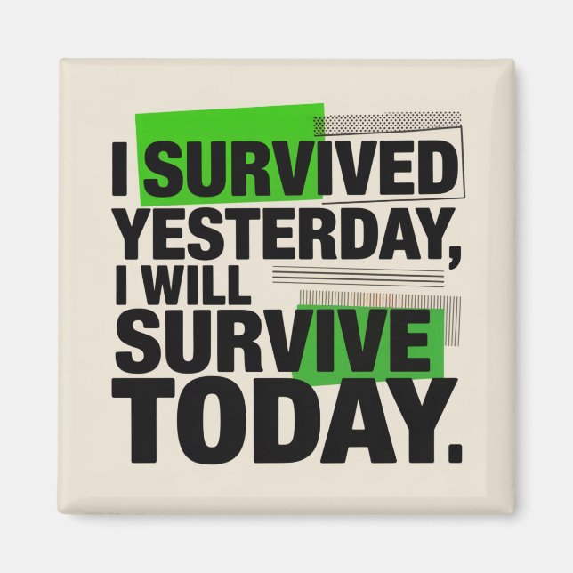 Imã I Survived Yesterday, I Will Survive Today (Frente)