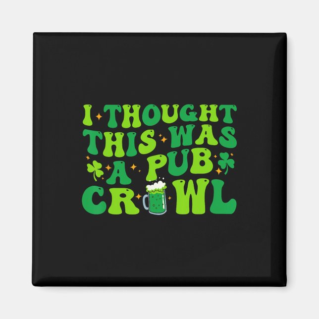Imã I Thought This Was A Pub Crawl Funny St Patricks D (Frente)