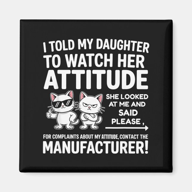 Imã I Told My Daughter To Watch Her Attitude Funny Cat (Frente)