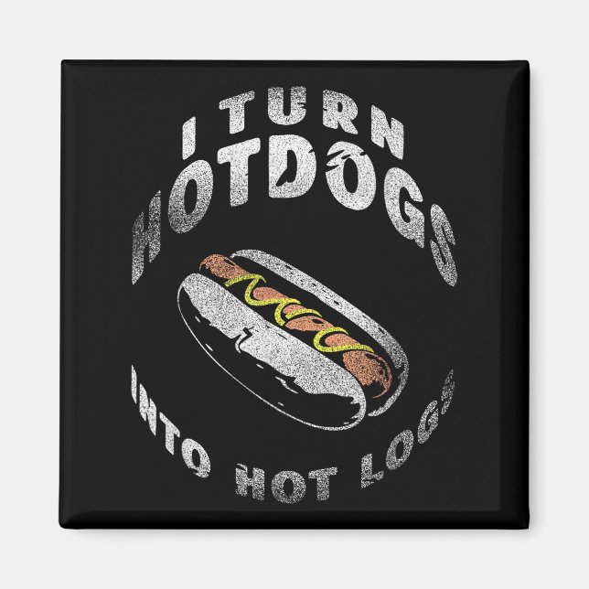 Imã I Turn Hot Dogs Into Hot Logs  (Frente)