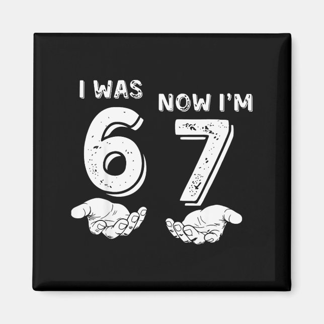 Imã I Was 6 Now I'm 7 Six Seven Meme With Hands 7th Bi (Frente)