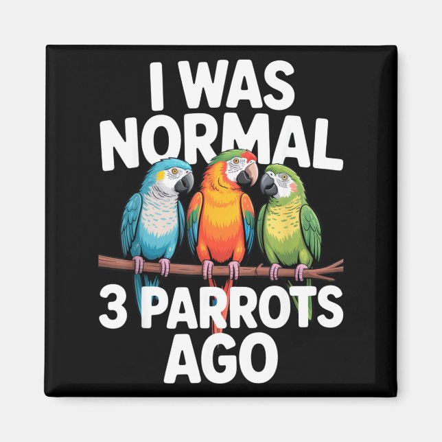 Imã I Was Normal 3 Parrots Ago Funny Bird Lover Casual (Frente)
