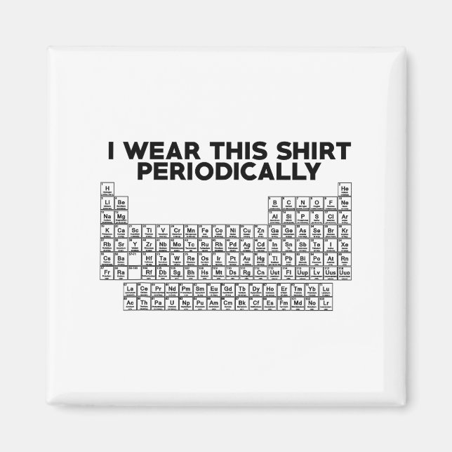 Imã I Wear This Shirt Periodically Funny Science  (Frente)