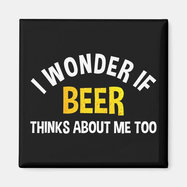 Imã I Wonder If Beer Thinks About Me Too (Frente)