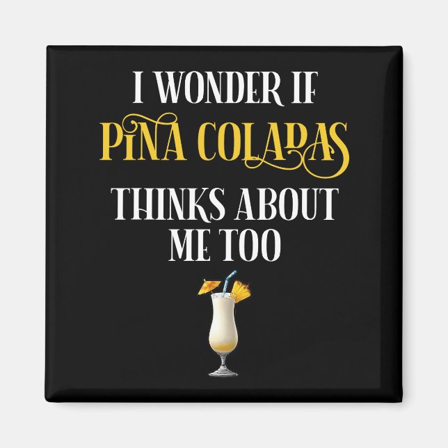 Imã I Wonder If Pina Coladas Thinks About Me Too (Frente)